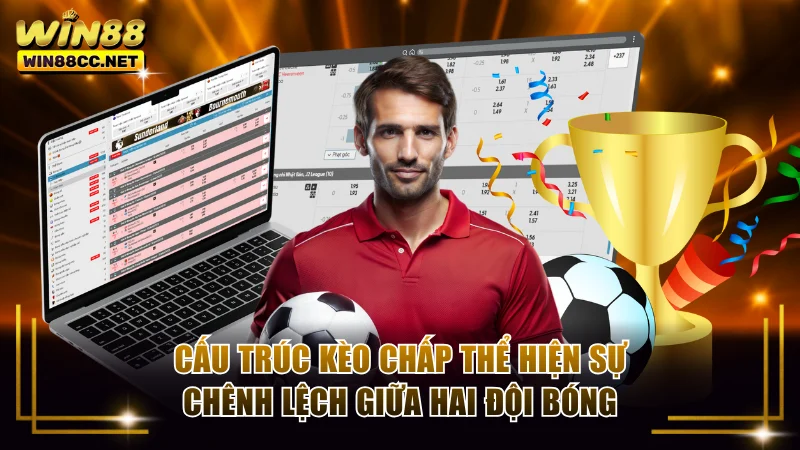 Cấu trúc kèo chấp thể hiện sự chênh lệch giữa hai đội bóng