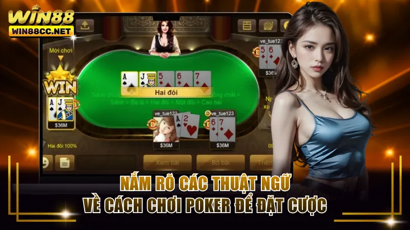 Nắm rõ các thuật ngữ về cách chơi Poker để đặt cược