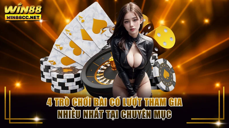 4 trò chơi bài có lượt tham gia nhiều nhất tại chuyên mục