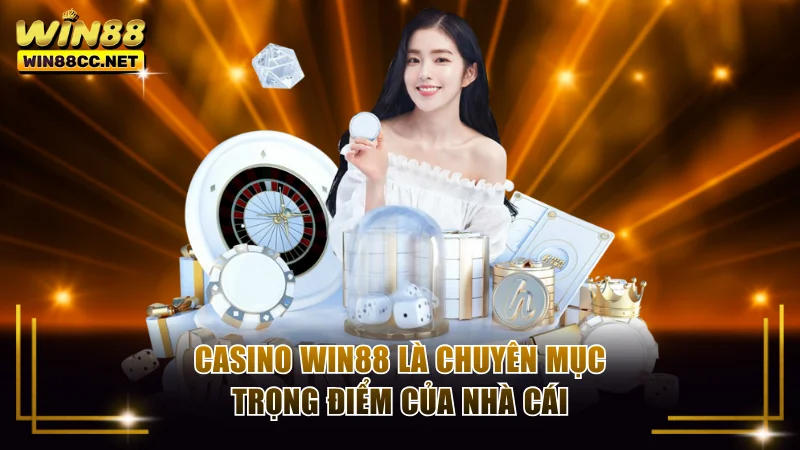 Casino Win88 là chuyên mục trọng điểm của nhà cái