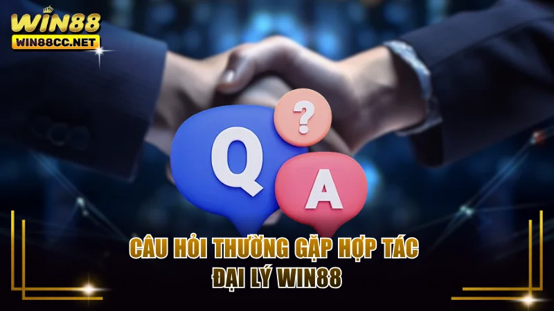 Câu hỏi thường gặp hợp tác đại lý Win88