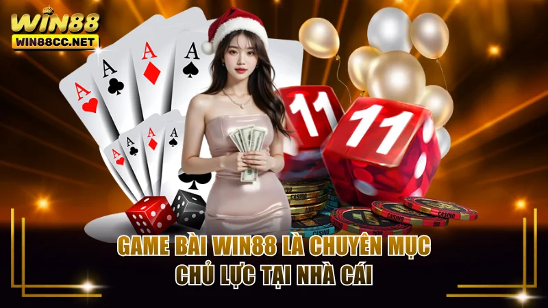 Game bài Win88 là chuyên mục chủ lực tại nhà cái