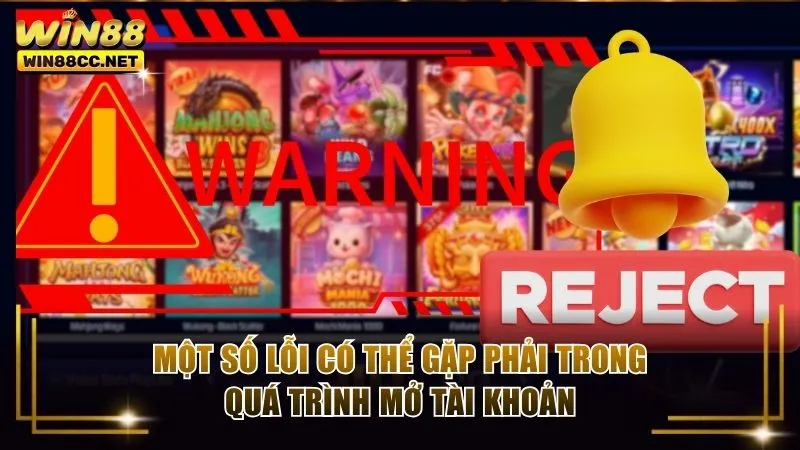 Một số lỗi có thể gặp phải trong quá trình mở tài khoản